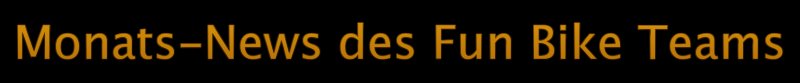 Monats-News des Fun Bike Team